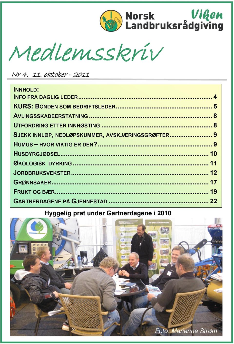 .. 9 HUMUS HVOR VIKTIG ER DEN?... 9 HUSDYRGJØDSEL... 10 ØKOLOGISK DYRKING... 11 JORDBRUKSVEKSTER... 12 GRØNNSAKER.