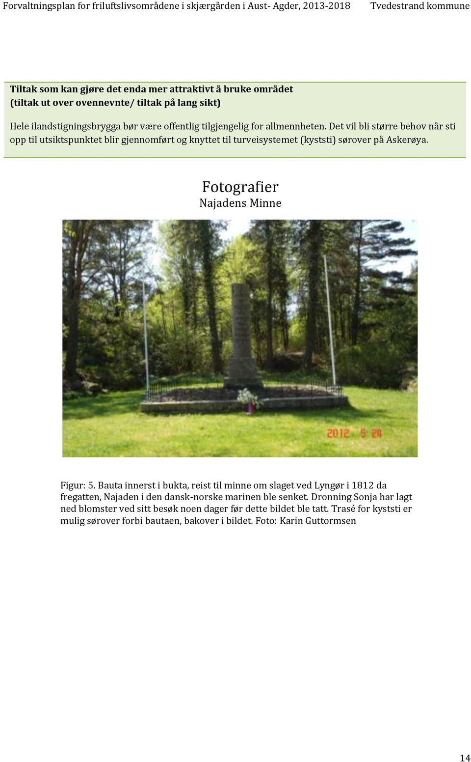 Fotografier Najadens Minne Figur: 5. Bauta innerst i bukta, reist til minne om slaget ved Lyngør i 1812 da fregatten, Najaden i den dansk-norske marinen ble senket.