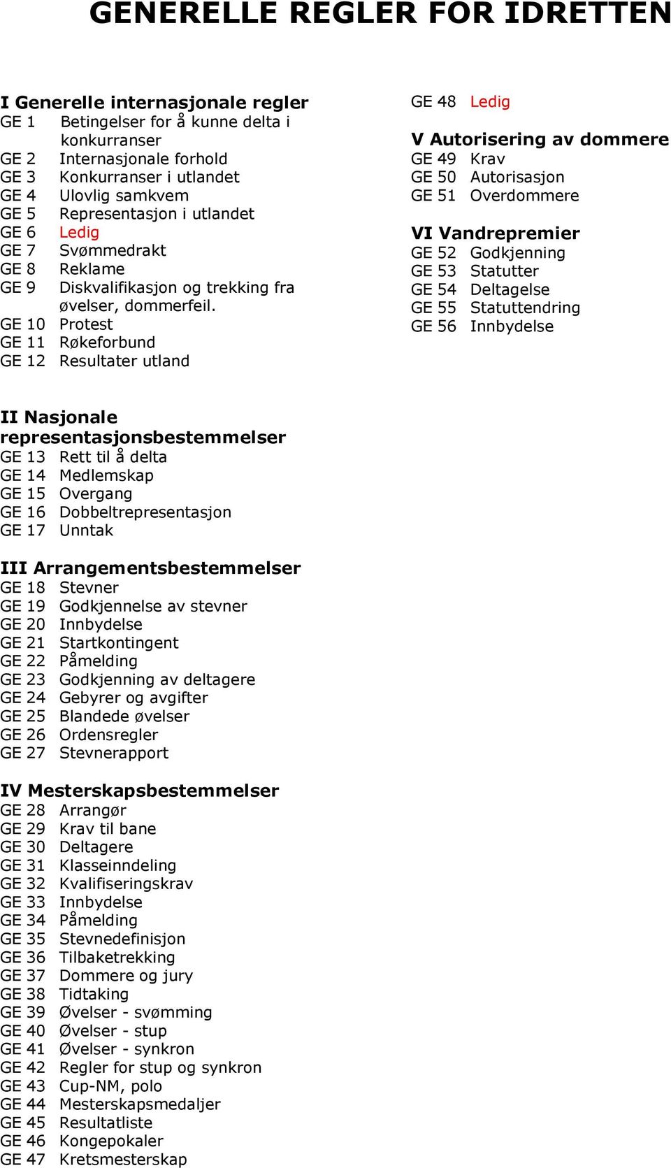 GE 10 Protest GE 11 Røkeforbund GE 12 Resultater utland GE 48 Ledig V Autorisering av dommere GE 49 Krav GE 50 Autorisasjon GE 51 Overdommere VI Vandrepremier GE 52 Godkjenning GE 53 Statutter GE 54