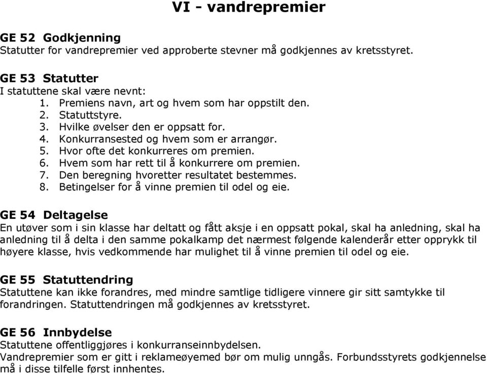 Hvem som har rett til å konkurrere om premien. 7. Den beregning hvoretter resultatet bestemmes. 8. Betingelser for å vinne premien til odel og eie.