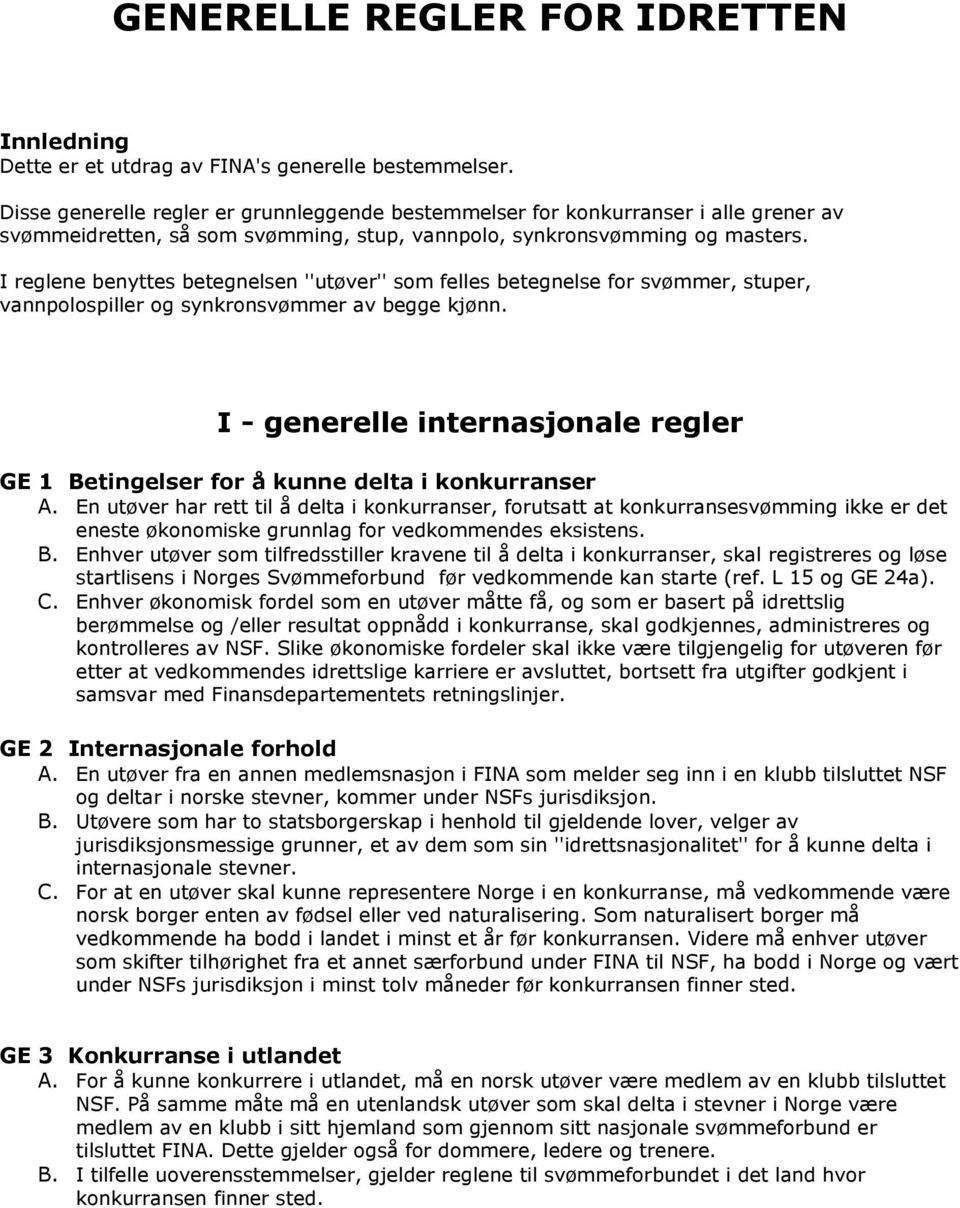 I reglene benyttes betegnelsen ''utøver'' som felles betegnelse for svømmer, stuper, vannpolospiller og synkronsvømmer av begge kjønn.