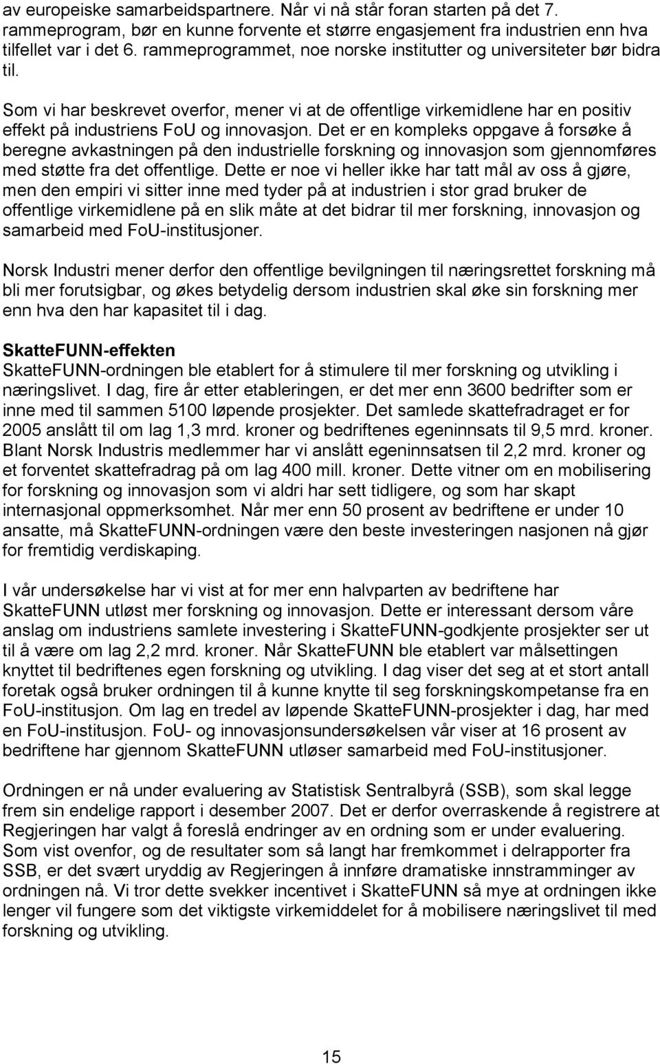 Det er en kompleks oppgave å forsøke å beregne avkastningen på den industrielle forskning og innovasjon som gjennomføres med støtte fra det offentlige.