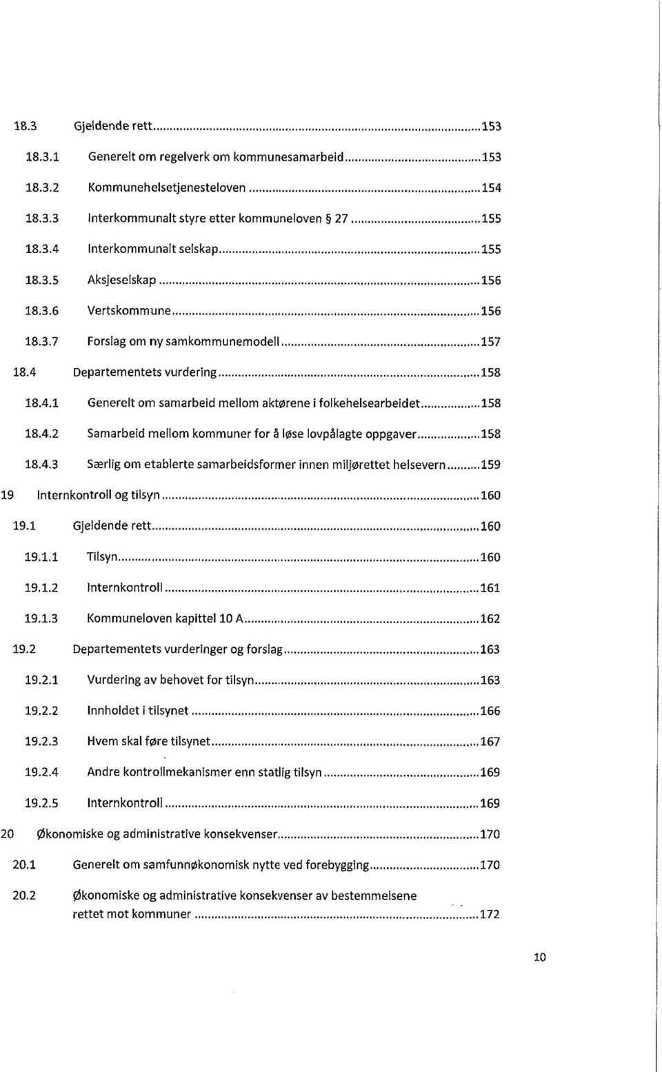 .. 158 18.4.2 Samarbeid mellom kommuner for å løse lovpålagte oppgaver...158 18.4.3 Særlig om etablerte samarbeidsformer innen miljørettet helsevern...159 19 Internkontroll og tilsyn...160 19.