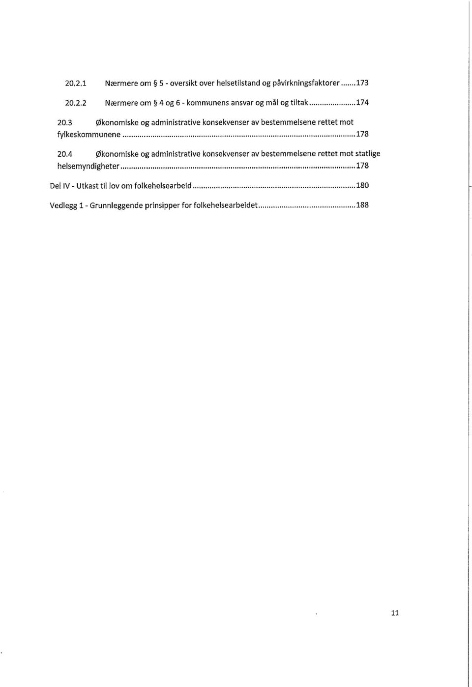 4 Økonomiske og administrative konsekvenser av bestemmelsene rettet mot statlige helsemyndigheter.