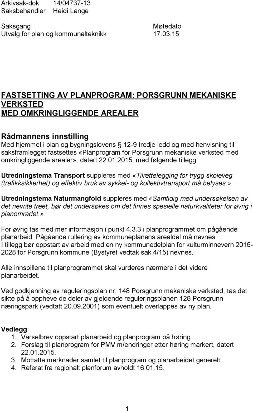 saksframlegget fastsettes «Planprogram for Porsgrunn mekaniske verksted med omkringliggende arealer», datert 22.01.