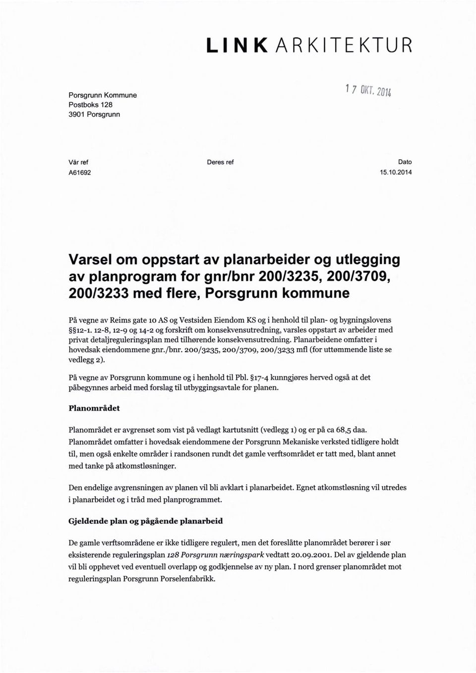 henhold til plan- ogbygningslovens 12-1. 12-8, 12-9 og 14-2 og forskrift om konsekvensutredning, varsles oppstart av arbeider med privatdetaljreguleringsplan med tilhørende konsekvensutredning.