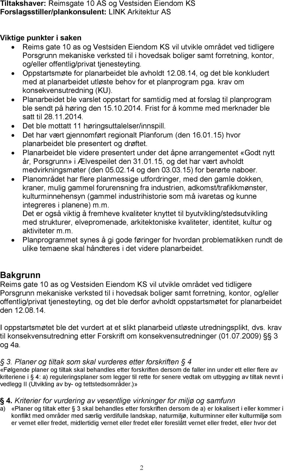 14, og det ble konkludert med at planarbeidet utløste behov for et planprogram pga. krav om konsekvensutredning (KU).