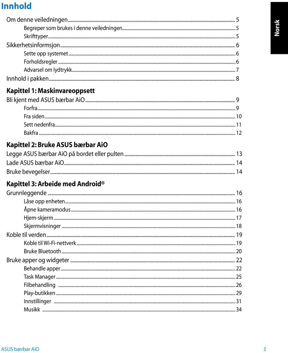 .. 12 Kapittel 2: Bruke ASUS bærbar AiO Legge ASUS bærbar AiO på bordet eller pulten... 13 Lade ASUS bærbar AiO... 14 Bruke bevegelser... 14 Kapittel 3: Arbeide med Android Grunnleggende.