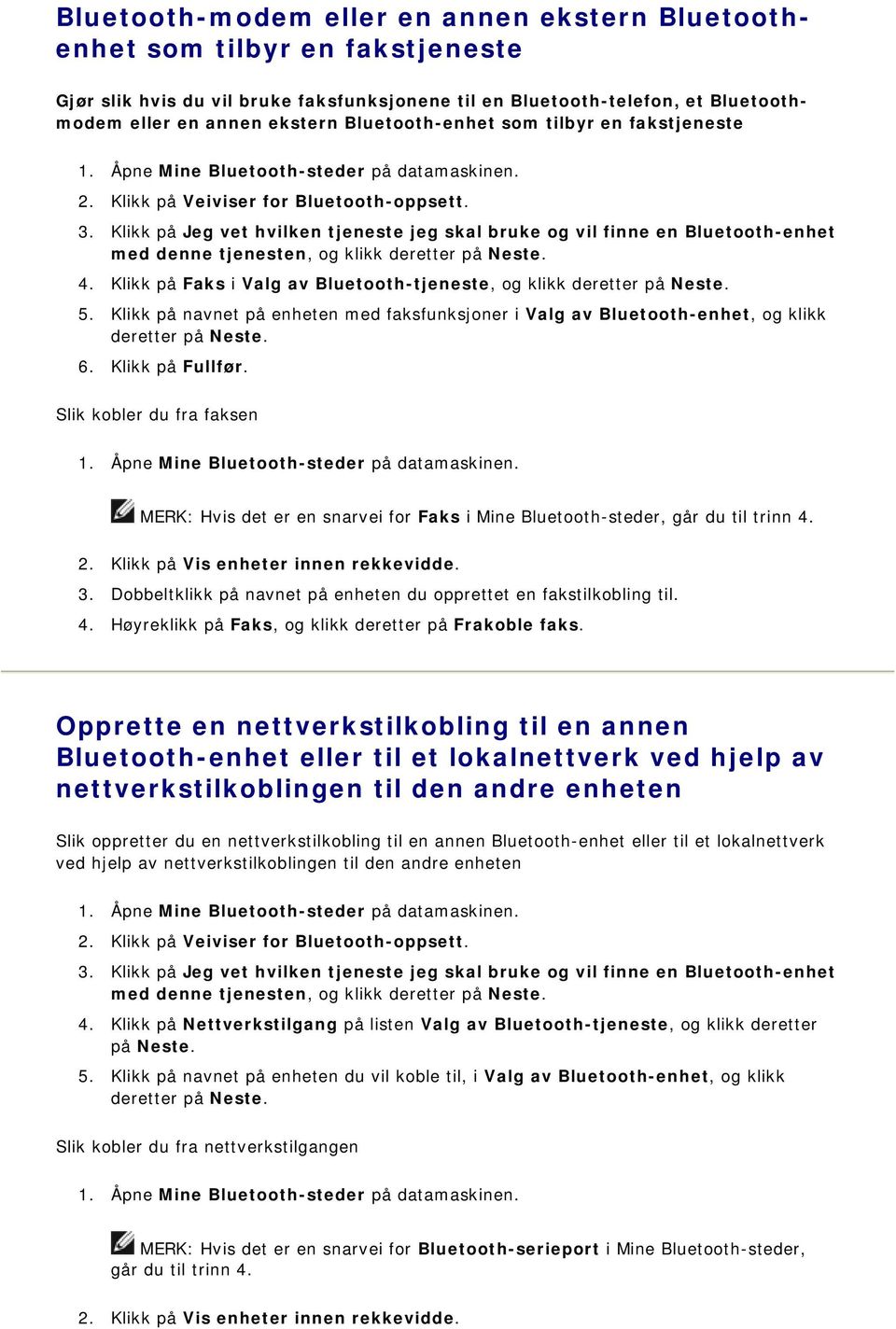 Klikk på Jeg vet hvilken tjeneste jeg skal bruke og vil finne en Bluetooth-enhet med denne tjenesten, og klikk deretter på Neste. 4.