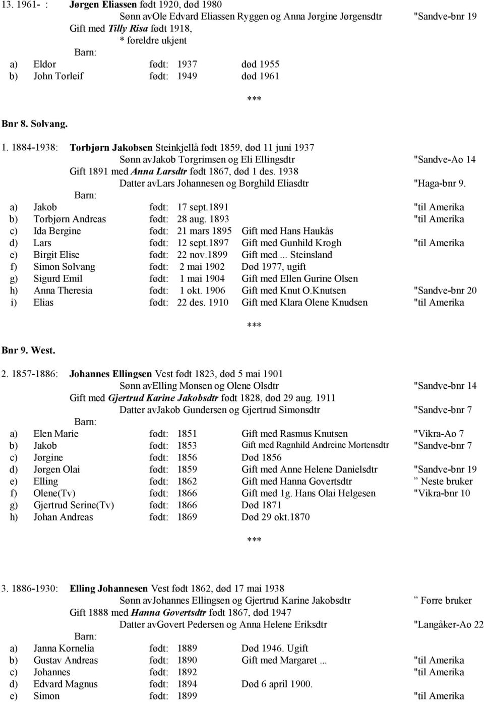 1938 Datter avlars Johannesen og Borghild Eliasdtr "Haga-bnr 9. a) Jakob født: 17 sept.1891 "til Amerika b) Torbjørn Andreas født: 28 aug.