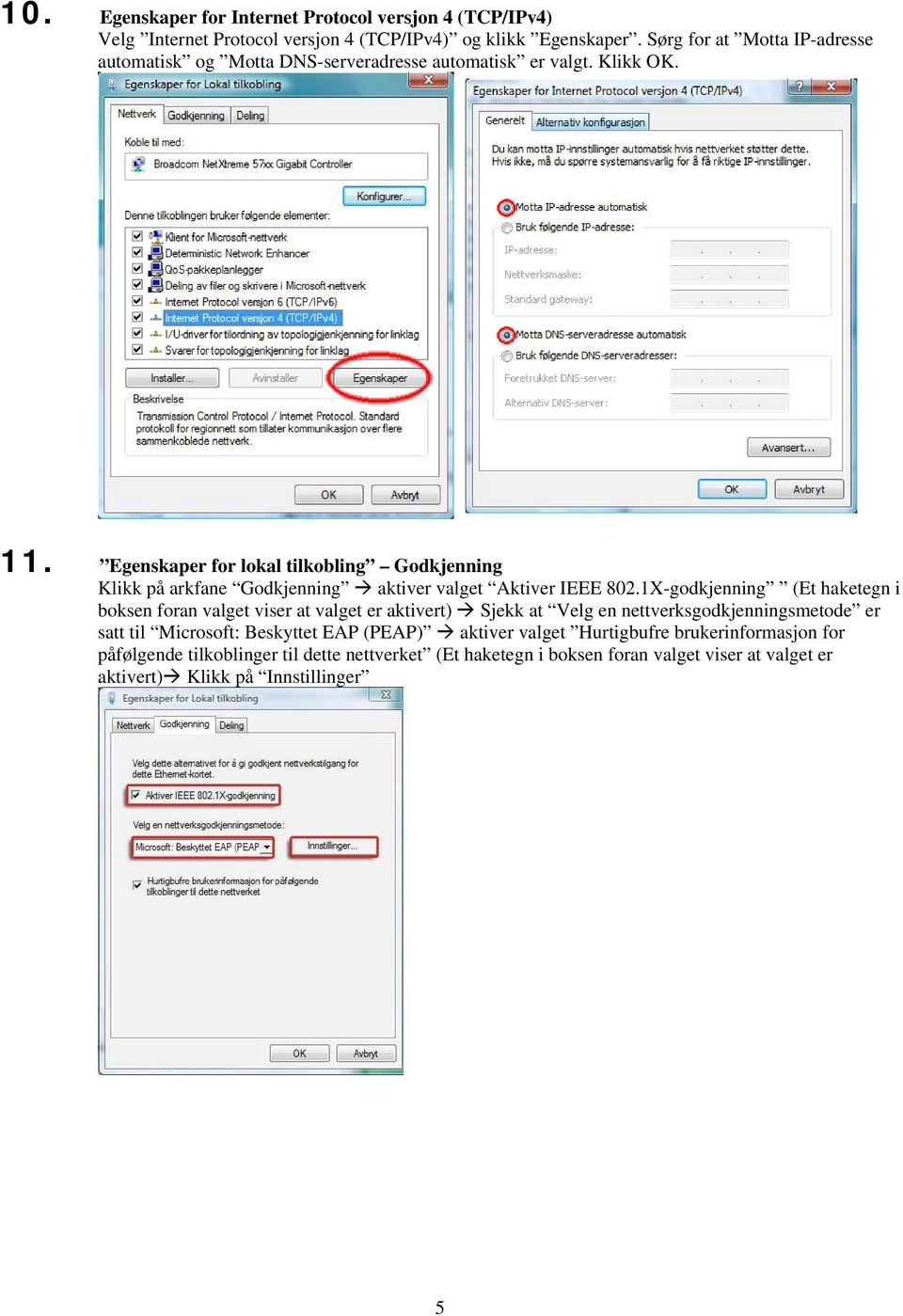 Egenskaper for lokal tilkobling Godkjenning Klikk på arkfane Godkjenning aktiver valget Aktiver IEEE 802.