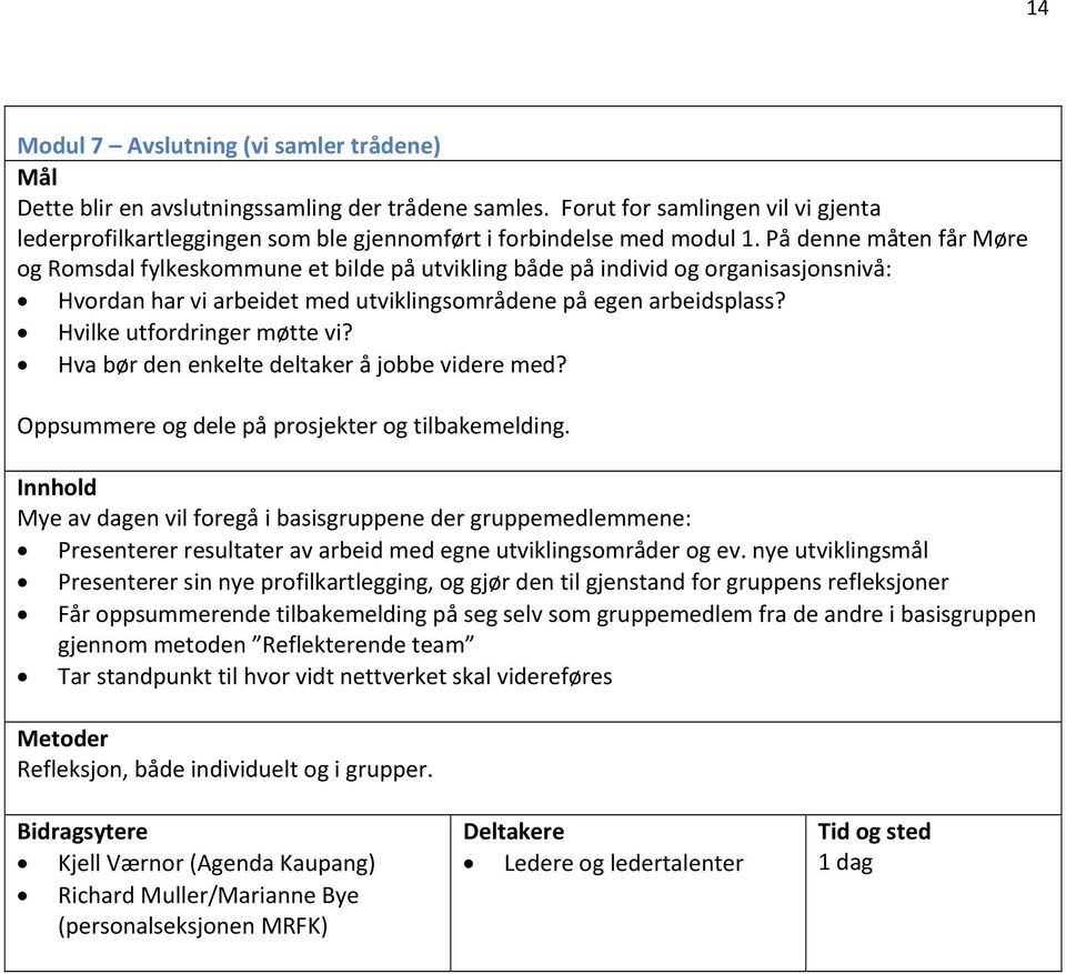 På denne måten får Møre og Romsdal fylkeskommune et bilde på utvikling både på individ og organisasjonsnivå: Hvordan har vi arbeidet med utviklingsområdene på egen arbeidsplass?