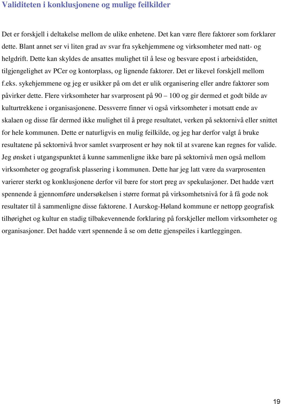 Dette kan skyldes de ansattes mulighet til å lese og besvare epost i arbeidstiden, tilgjengelighet av PCer og kontorplass, og lignende faktorer. Det er likevel forskjell mellom f.eks.