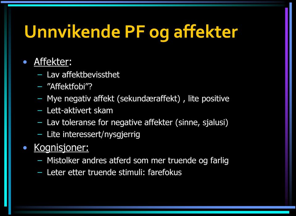 toleranse for negative affekter (sinne, sjalusi) Lite