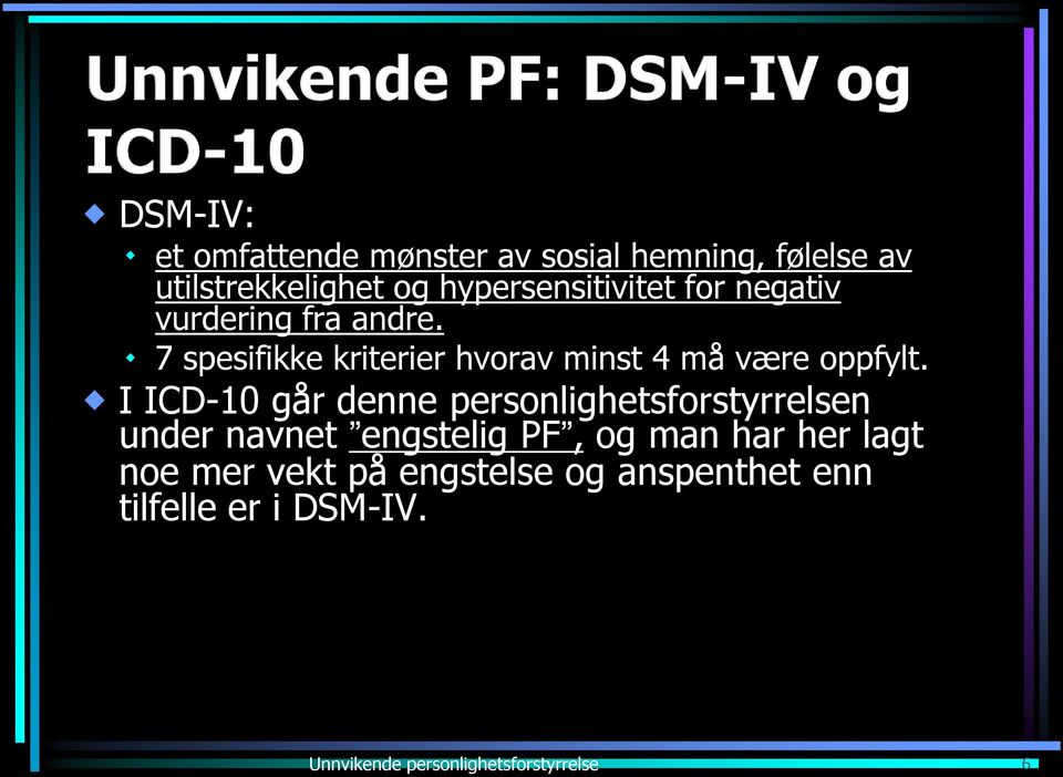 7 spesifikke kriterier hvorav minst 4 må være oppfylt.