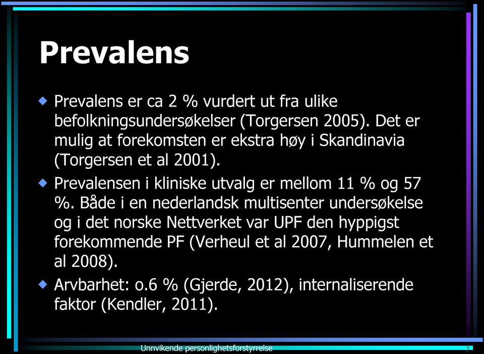 Prevalensen i kliniske utvalg er mellom 11 % og 57 %.