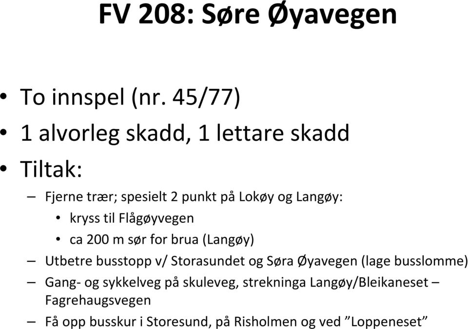 Langøy: kryss til Flågøyvegen ca 200 m sør for brua (Langøy) Utbetre busstopp v/ Storasundet og