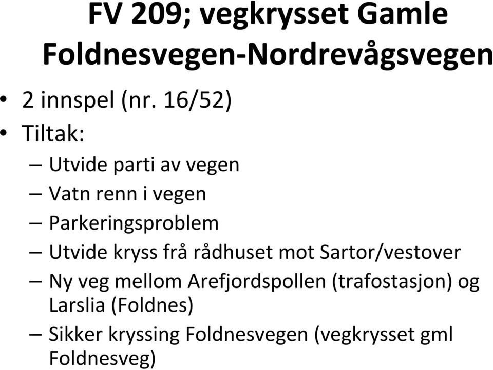 Utvide kryss frå rådhuset mot Sartor/vestover Ny veg mellom Arefjordspollen