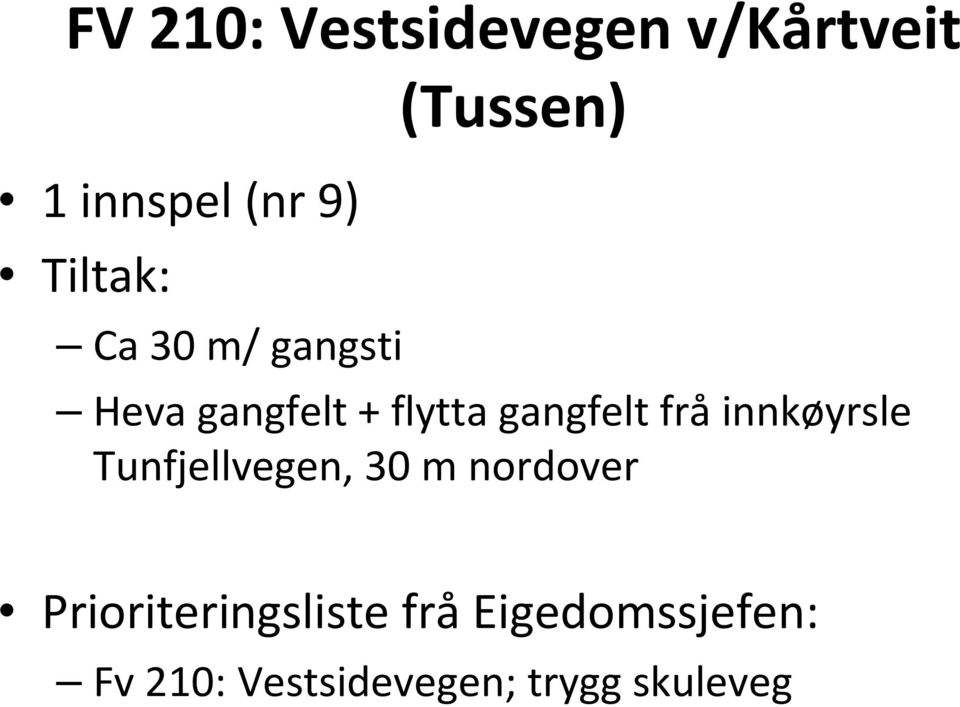 fråinnkøyrsle Tunfjellvegen, 30 m nordover