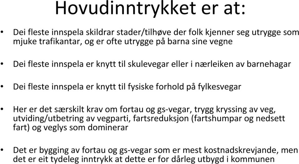 det særskilt krav om fortau og gs-vegar, trygg kryssing av veg, utviding/utbetring av vegparti, fartsreduksjon (fartshumpar og nedsett fart) og veglys