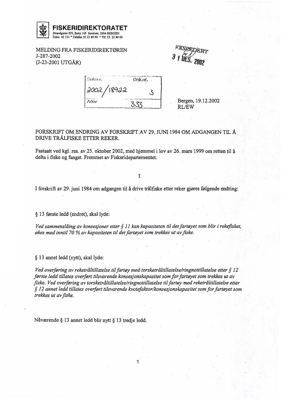 mars 1999 om retten til å delta i fiske og fangst. Fremmet av Fiskeridepartementet. I forskrift av 29.