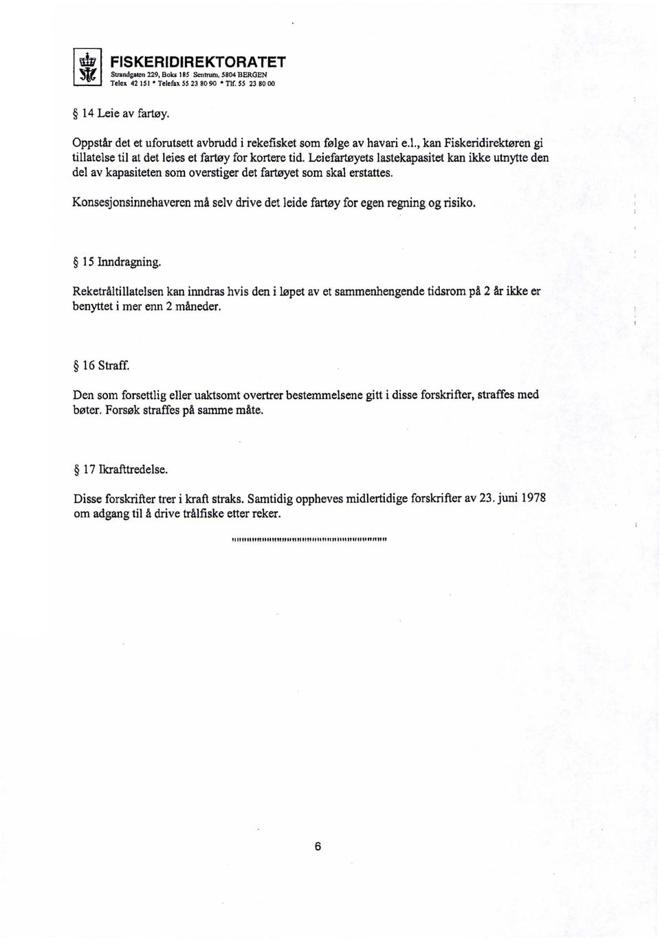 Leiefartøyets lastekapasitet kan ikke utnytte den del av kapasiteten som overstiger det fartøyet som skal erstattes. Konsesjonsinnehaveren må selv drive det leide fartøy for egen regning og risiko.