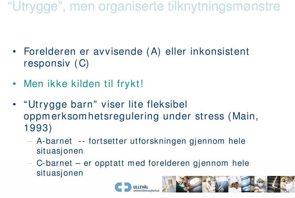 Utrygge barn viser lite fleksibel oppmerksomhetsregulering under stress (Main, 1993)