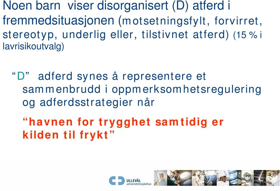 (15 % i lavrisikoutvalg) D adferd synes å representere et sammenbrudd i