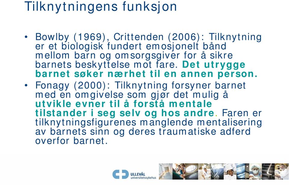 Fonagy (2000): Tilknytning forsyner barnet med en omgivelse som gjør det mulig å utvikle evner til å forstå mentale