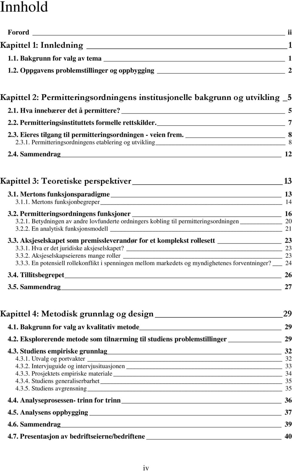 7 2.3. Eieres tilgang til permitteringsordningen - veien frem. 8 2.3.1. Permitteringsordningens etablering og utvikling 8 2.4. Sammendrag 12 Kapittel 3: Teoretiske perspektiver 13 3.1. Mertons funksjonsparadigme 13 3.