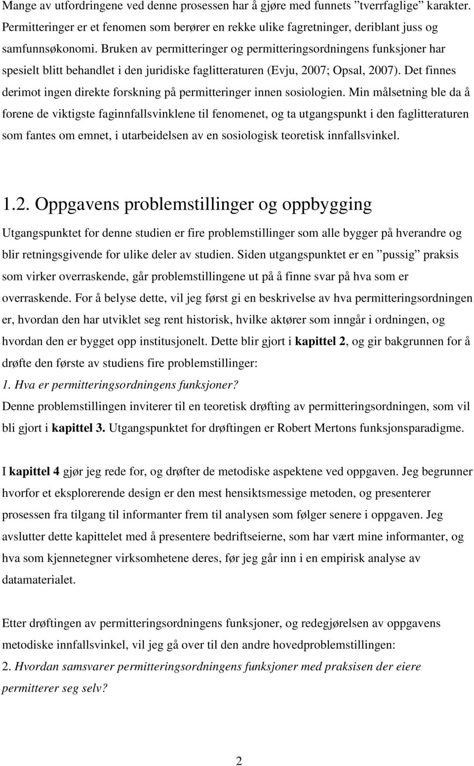 Det finnes derimot ingen direkte forskning på permitteringer innen sosiologien.