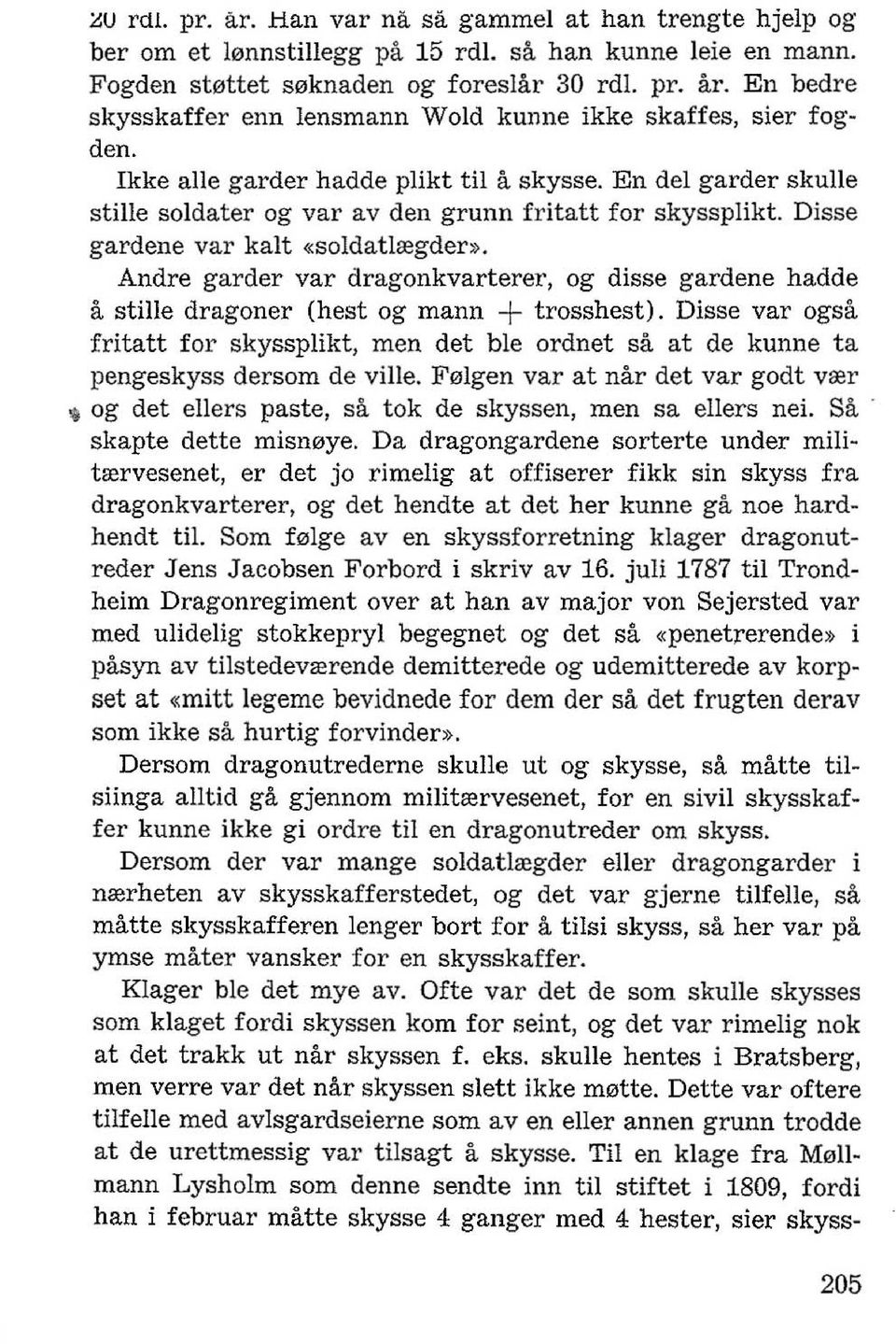 Andre garder val' dragonkvarterer, og disse gardene hadde a stille dragoner (hest og mann + trosshest).