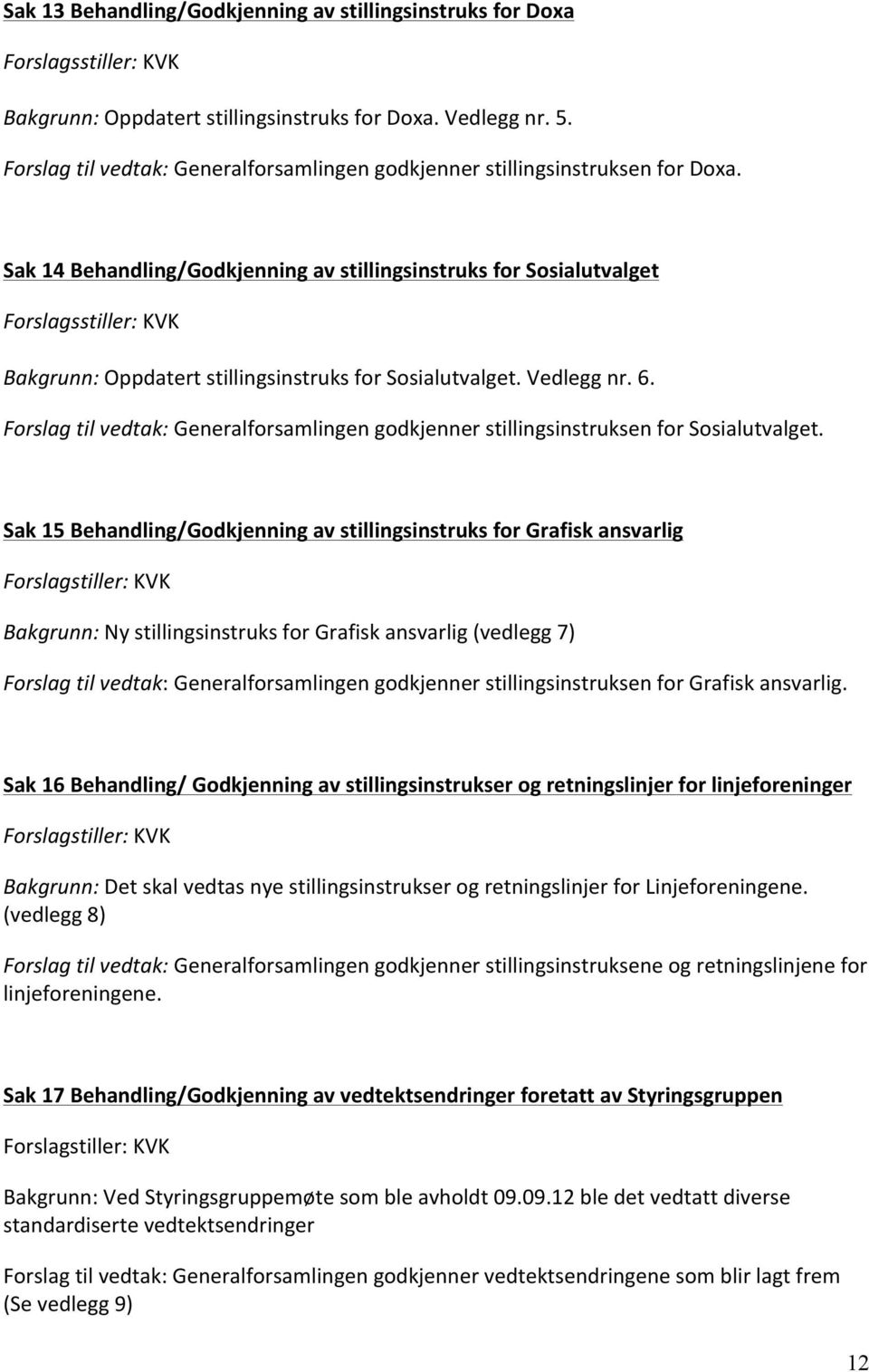 Sak 14 Behandling/Godkjenning av stillingsinstruks for Sosialutvalget Forslagsstiller: KVK Bakgrunn: Oppdatert stillingsinstruks for Sosialutvalget. Vedlegg nr. 6.