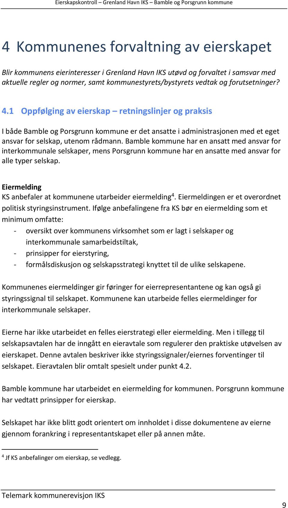 Bamble kommune har en ansatt med ansvar for interkommunale selskaper, mens Porsgrunn kommune har en ansatte med ansvar for alle typer selskap.