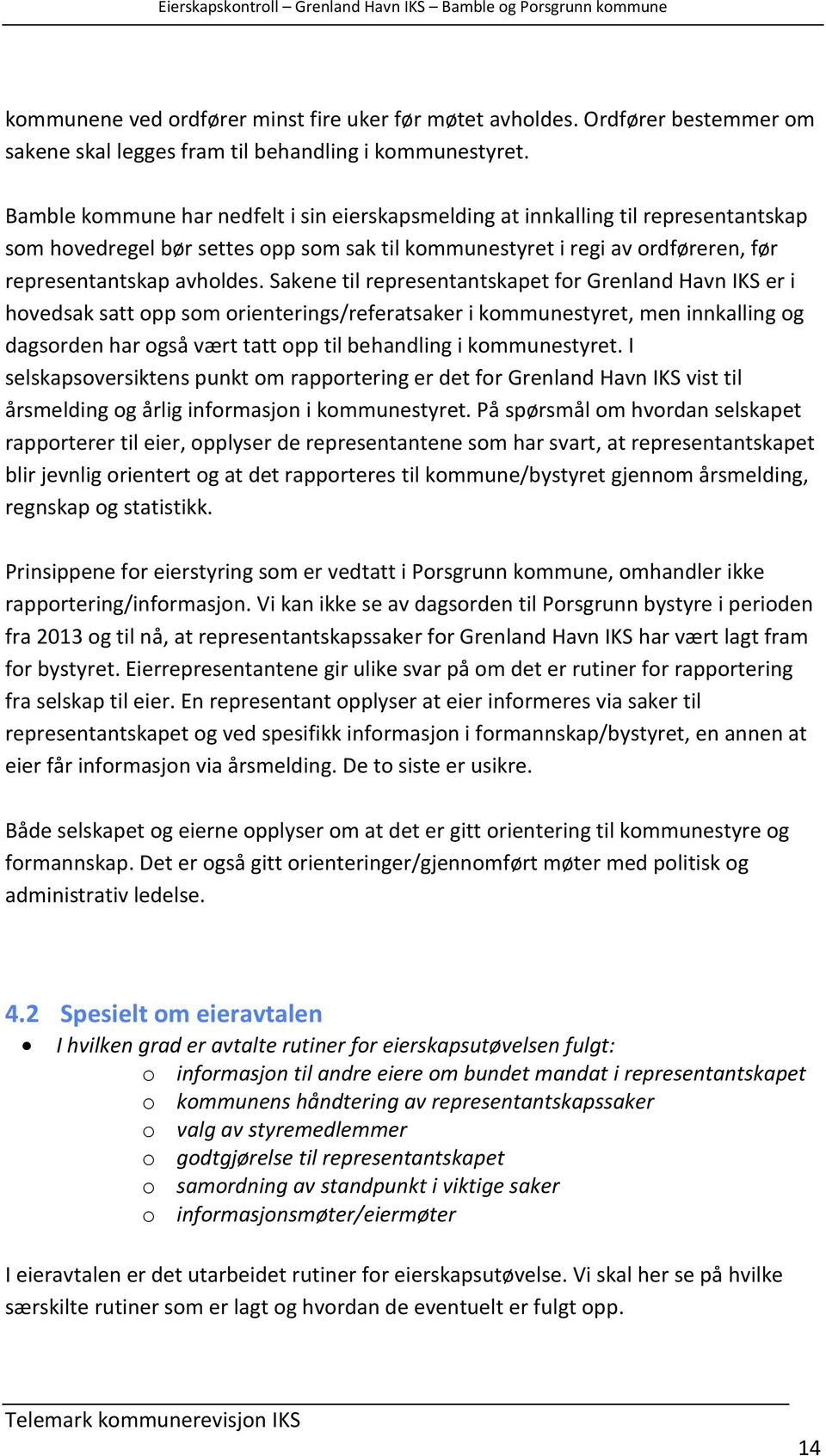 Sakene til representantskapet for Grenland Havn IKS er i hovedsak satt opp som orienterings/referatsaker i kommunestyret, men innkalling og dagsorden har også vært tatt opp til behandling i