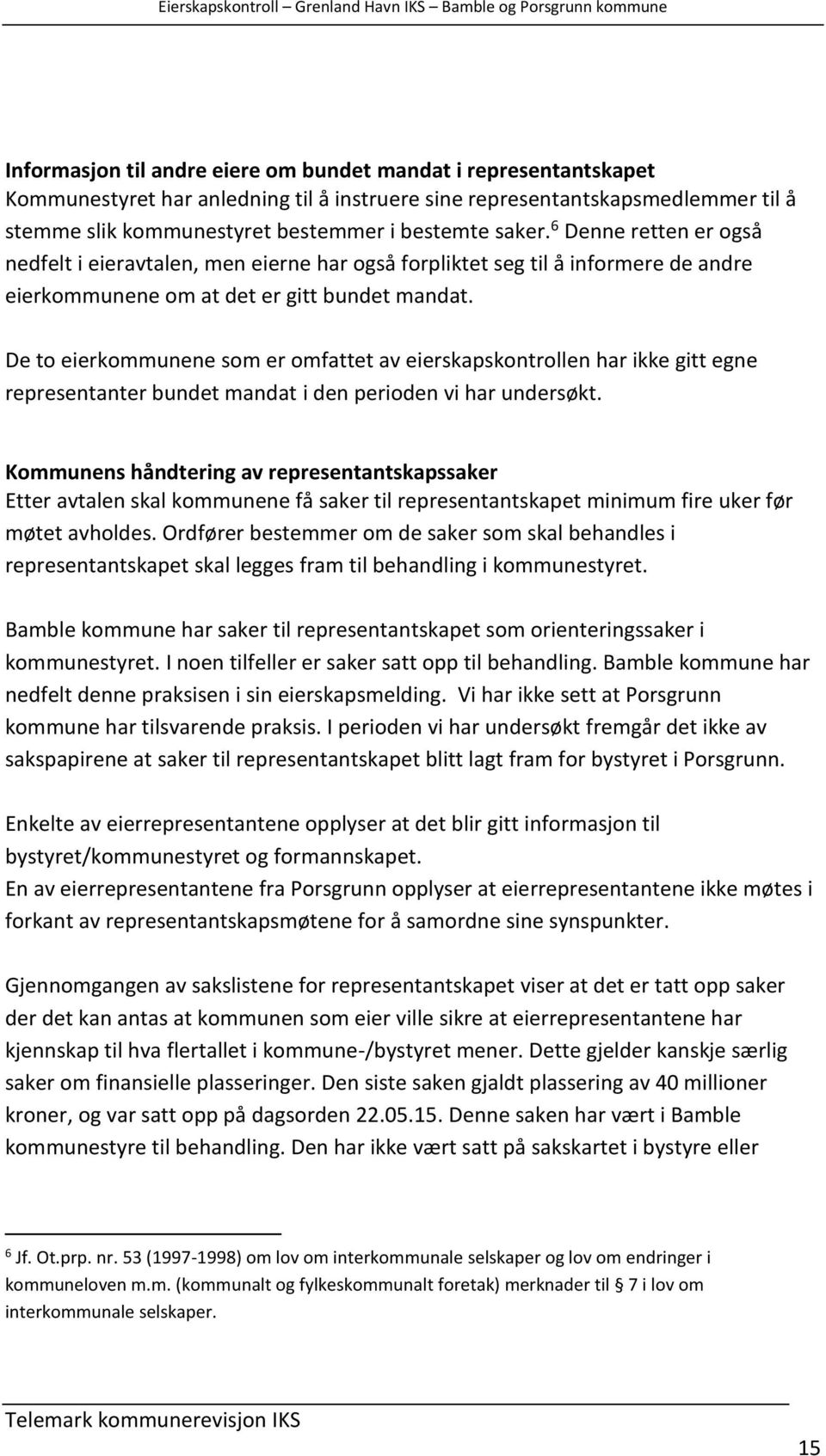 De to eierkommunene som er omfattet av eierskapskontrollen har ikke gitt egne representanter bundet mandat i den perioden vi har undersøkt.