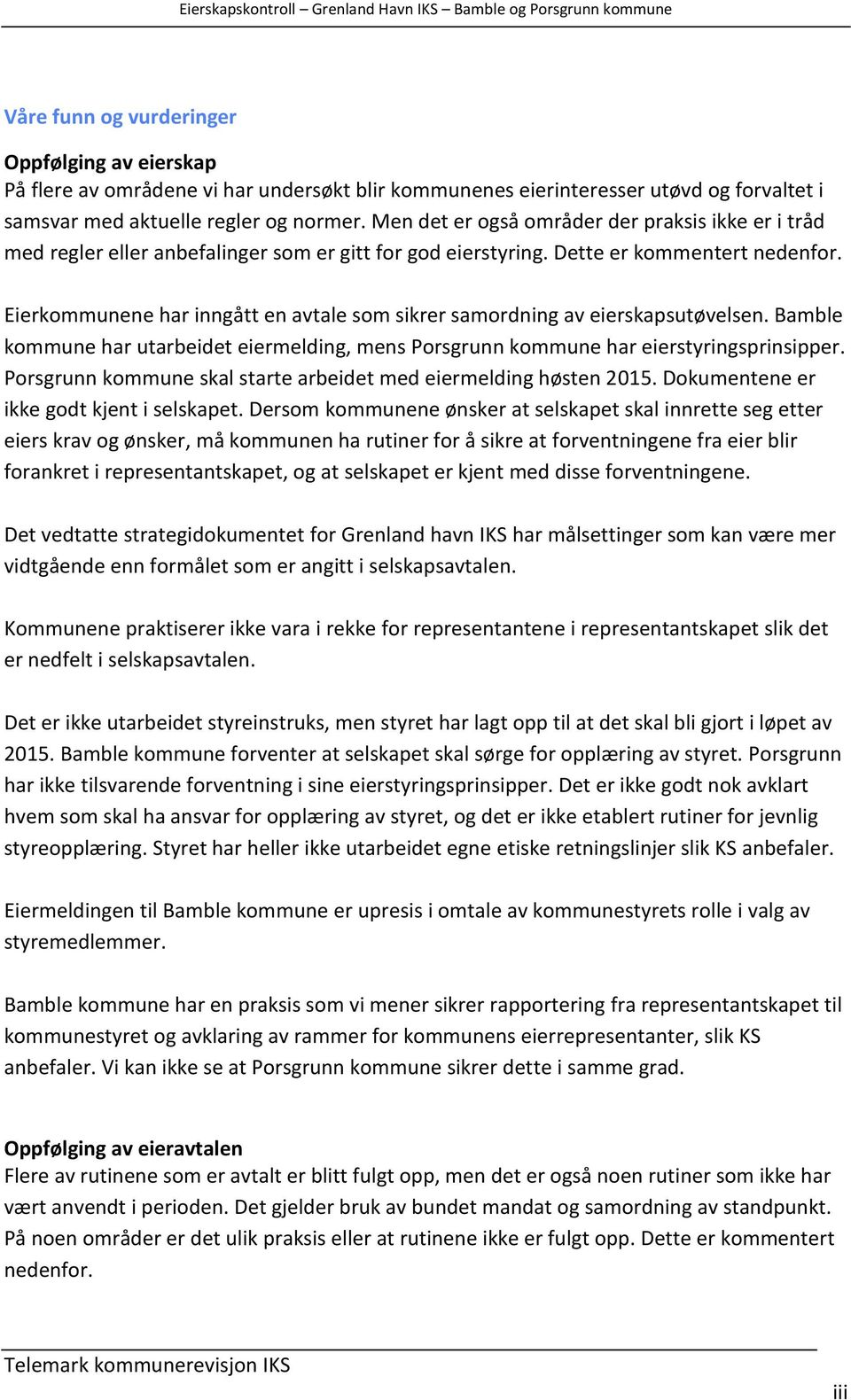 Eierkommunene har inngått en avtale som sikrer samordning av eierskapsutøvelsen. Bamble kommune har utarbeidet eiermelding, mens Porsgrunn kommune har eierstyringsprinsipper.