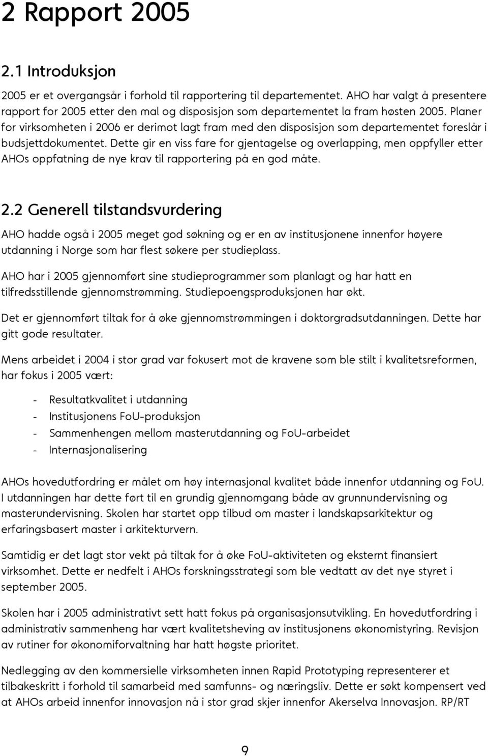 Planer for virksomheten i 2006 er derimot lagt fram med den disposisjon som departementet foreslår i budsjettdokumentet.