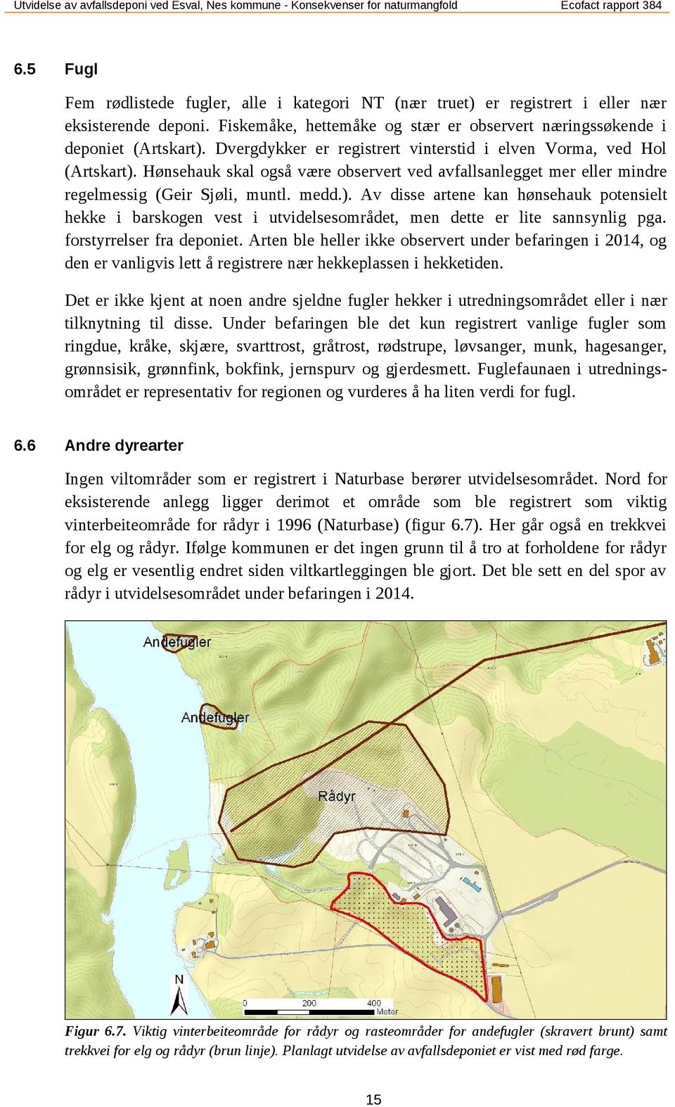 forstyrrelser fra deponiet. Arten ble heller ikke observert under befaringen i 2014, og den er vanligvis lett å registrere nær hekkeplassen i hekketiden.