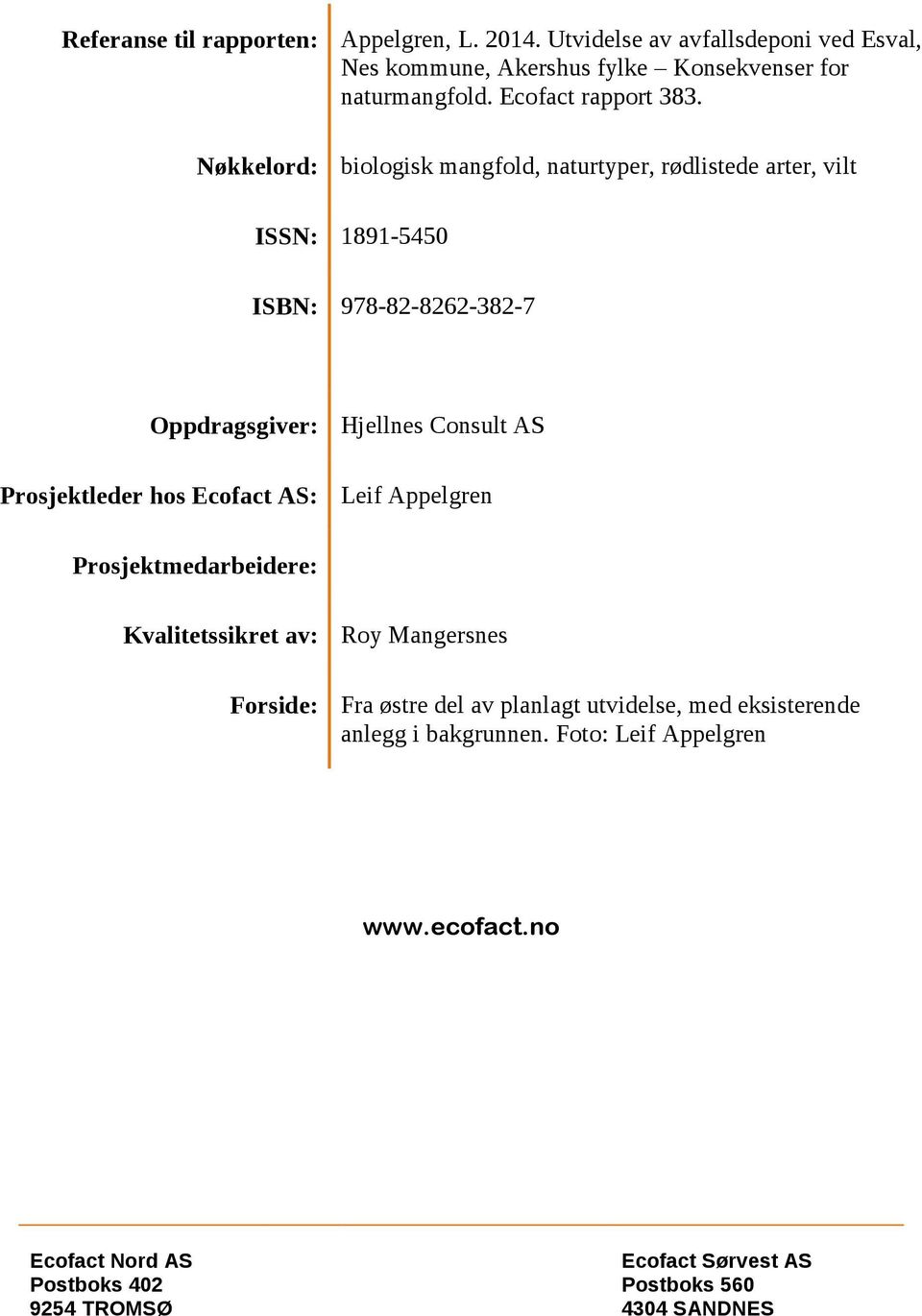 Nøkkelord: biologisk mangfold, naturtyper, rødlistede arter, vilt ISSN: 1891-5450 ISBN: 978-82-8262-382-7 Oppdragsgiver: Hjellnes Consult AS