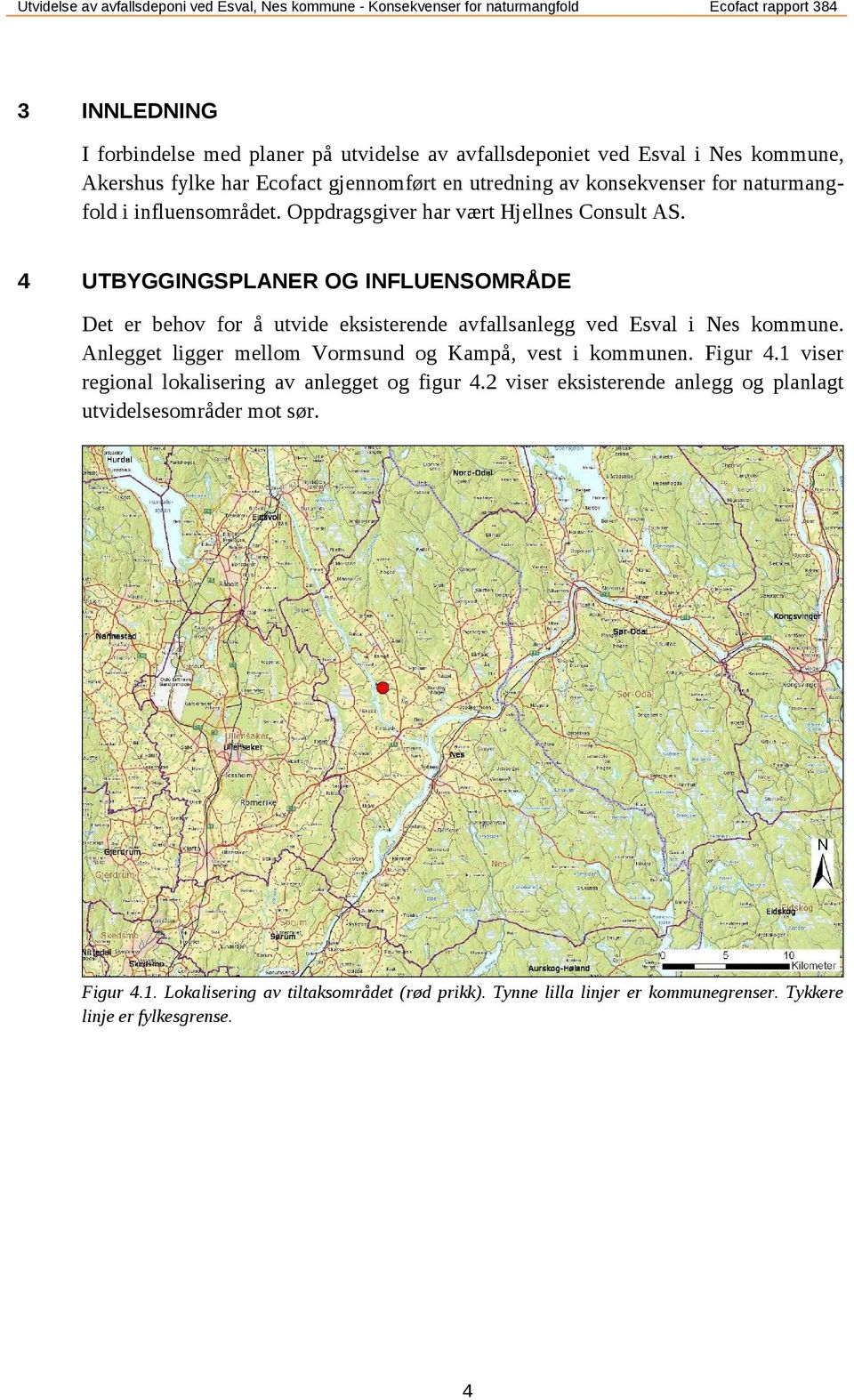 4 UTBYGGINGSPLANER OG INFLUENSOMRÅDE Det er behov for å utvide eksisterende avfallsanlegg ved Esval i Nes kommune.