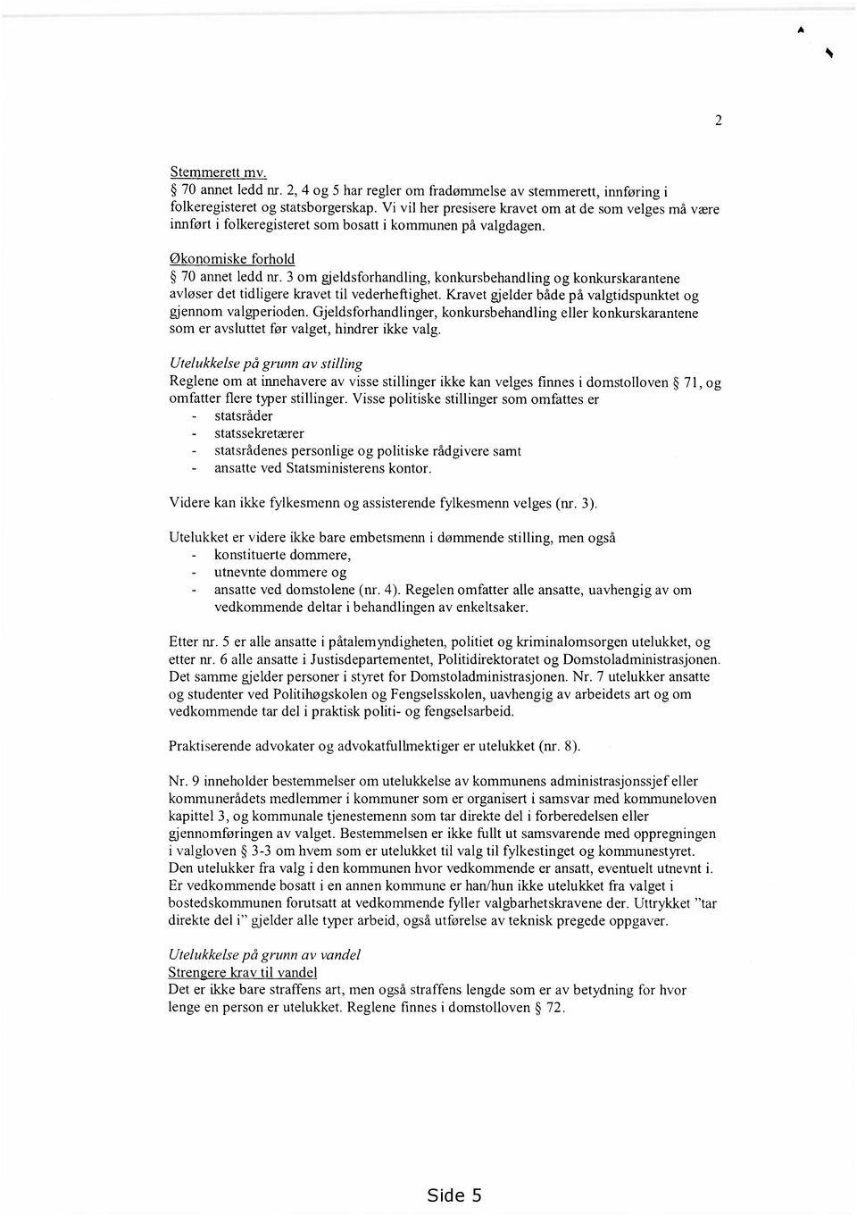 3 om gjeldsforhandling, konkursbehandling og konkurskarantene avløser det tidligere kravet til vederheftighet. Kravet gjelder både på valgtidspunktet og gjennom valgperioden.