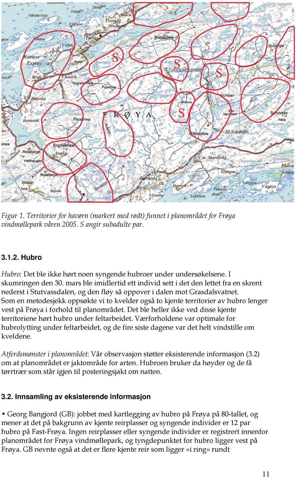 Som en metodesjekk oppsøkte vi to kvelder også to kjente territorier av hubro lenger vest på Frøya i forhold til planområdet.