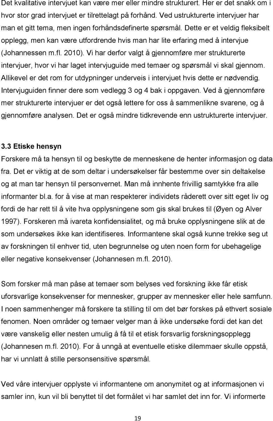 Dette er et veldig fleksibelt opplegg, men kan være utfordrende hvis man har lite erfaring med å intervjue (Johannessen m.fl. 2010).