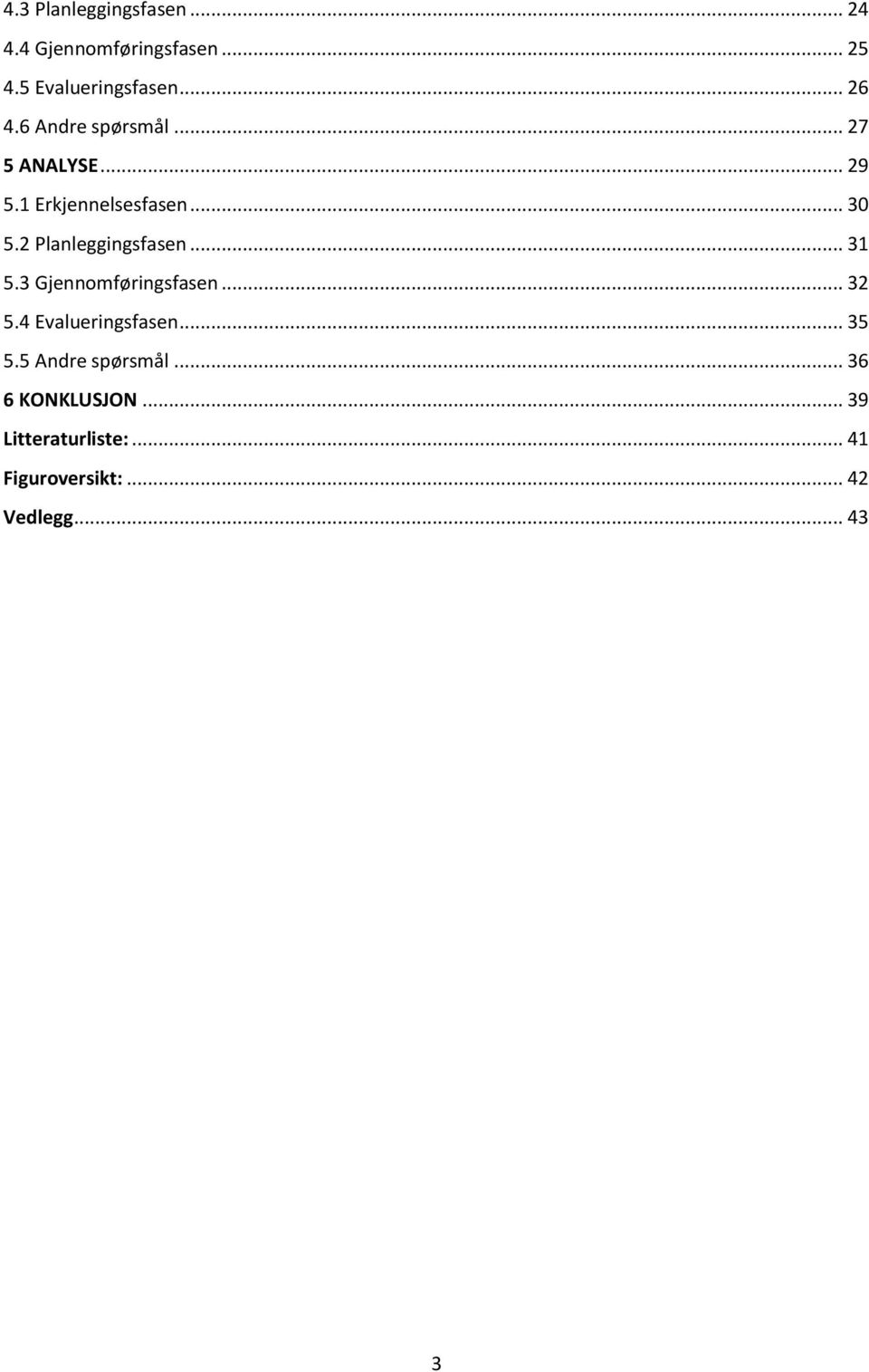 2 Planleggingsfasen... 31 5.3 Gjennomføringsfasen... 32 5.4 Evalueringsfasen... 35 5.