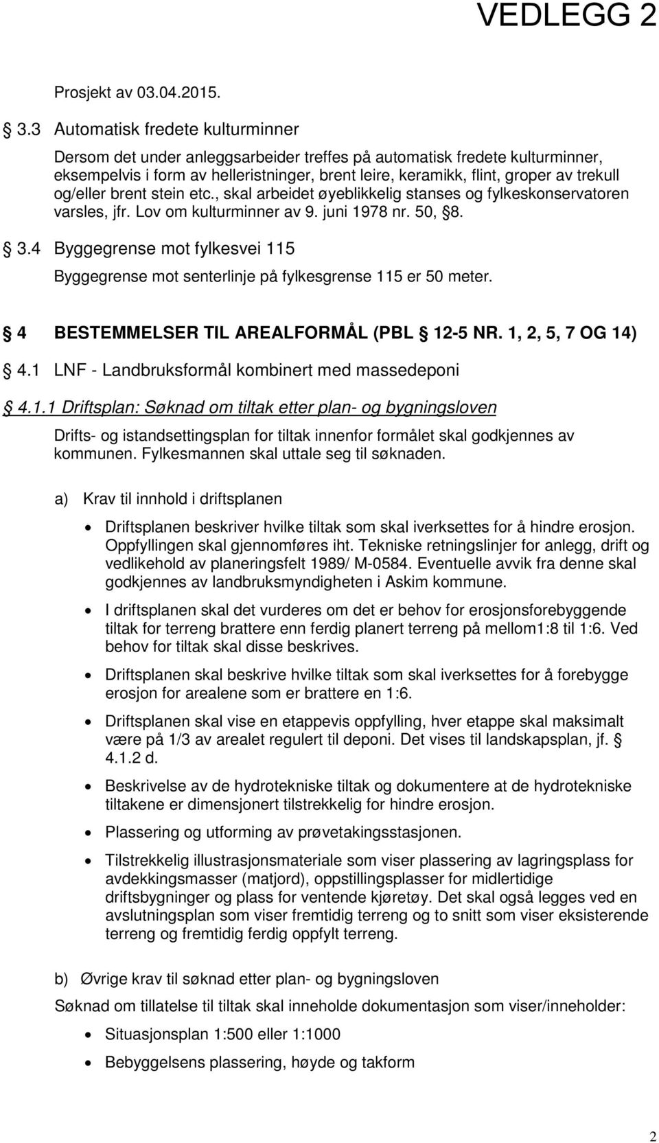 og/eller brent stein etc., skal arbeidet øyeblikkelig stanses og fylkeskonservatoren varsles, jfr. Lov om kulturminner av 9. juni 1978 nr. 50, 8. 3.