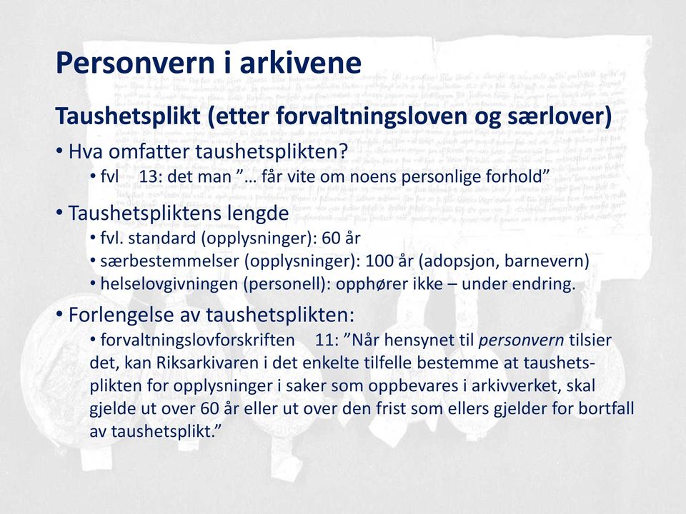 standard (opplysninger): 60 år særbestemmelser (opplysninger): 100 år (adopsjon, barnevern) helselovgivningen (personell): opphører ikke under endring.