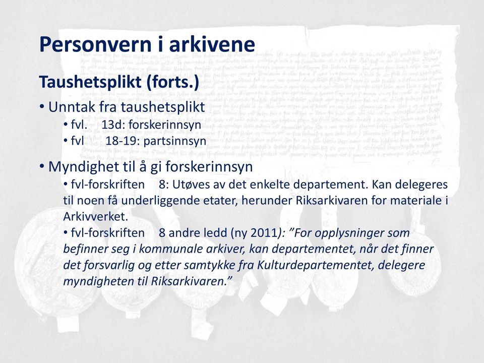 departement. Kan delegeres til noen få underliggende etater, herunder Riksarkivaren for materiale i Arkivverket.