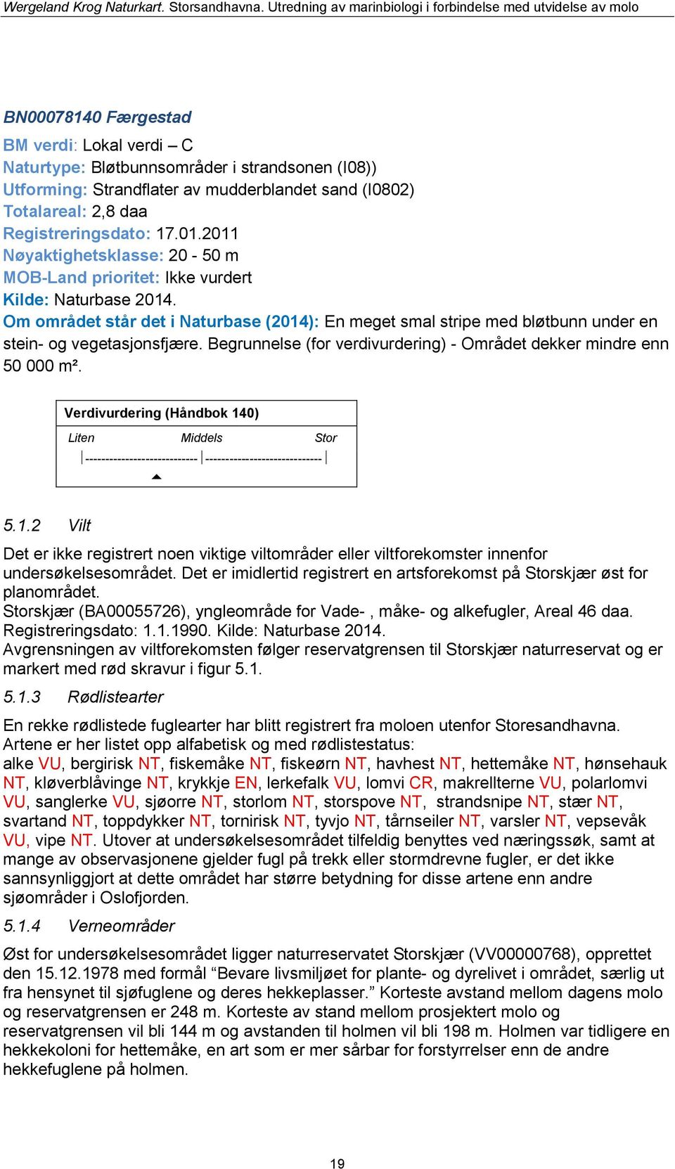 Begrunnelse (for verdivurdering) - Området dekker mindre enn 50 000 m². 5.1.