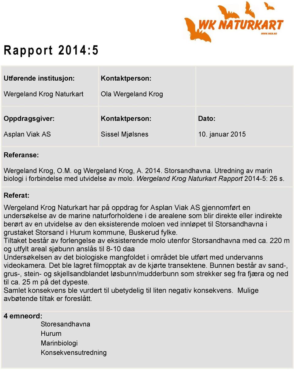 Referat: Wergeland Krog Naturkart har på oppdrag for Asplan Viak AS gjennomført en undersøkelse av de marine naturforholdene i de arealene som blir direkte eller indirekte berørt av en utvidelse av